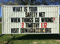 Our sign on the street says, WHAT IS YOUR SAFETY NET WHEN THINGS GO WRONG, 2 TIMOTHY 1:12!
