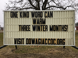 Our sign on the street says, ONE KIND WORD CAN WARM THREE WINTER MONTHS!