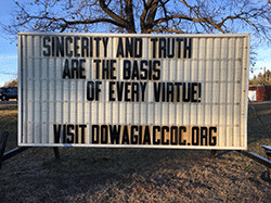 Our sign on the street says,  SINCERITY AND TRUTH ARE THE BASIS OF EVERY VIRTUE!