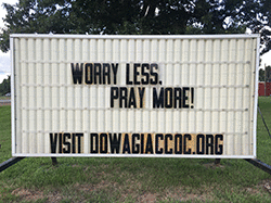 Our sign on the street says, WORRY LESS, PRAY MORE!