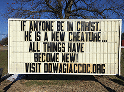 Our sign on the street says, IF ANYONE BE IN CHRIST, HE IS A NEW CREATURE ... ALL THINGS HAVE BECOME NEW!