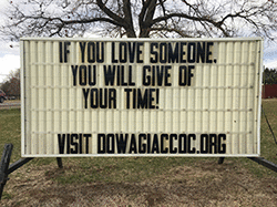 Our sign on the street says,  IF YOU LOVE SOMEONE, YOU WILL GIVE OF YOUR TIME!